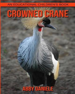 Book cover for Crowned Crane! An Educational Children's Book about Crowned Crane with Fun Facts & Photos
