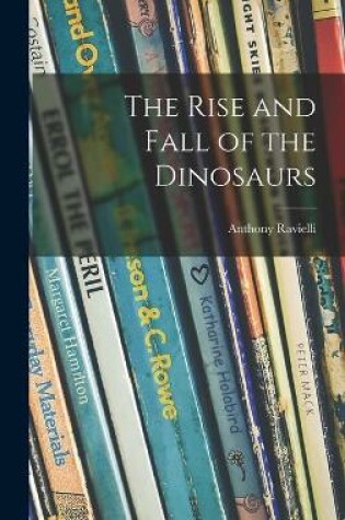 Cover of The Rise and Fall of the Dinosaurs