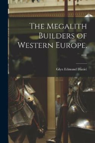 Cover of The Megalith Builders of Western Europe. --