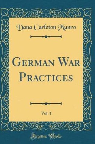 Cover of German War Practices, Vol. 1 (Classic Reprint)