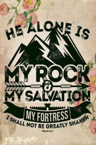 Cover of He Alone is My Rock & My Salvation My Fortress I shall Not be greatly Shaken Psalm 62
