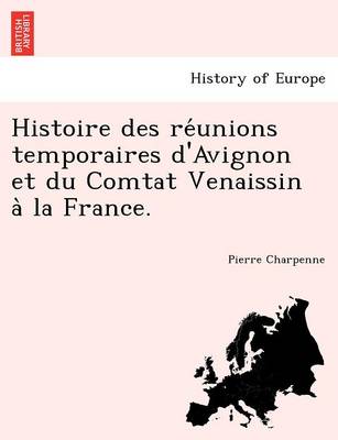 Book cover for Histoire Des Re Unions Temporaires D'Avignon Et Du Comtat Venaissin a la France.