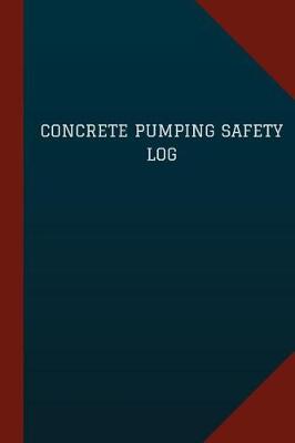 Book cover for Concrete Pumping Safety Log (Logbook, Journal - 124 pages, 6" x 9")