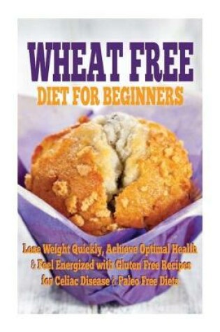Cover of Wheat Free Diet For Beginners