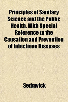 Book cover for Principles of Sanitary Science and the Public Health, with Special Reference to the Causation and Prevention of Infectious Diseases