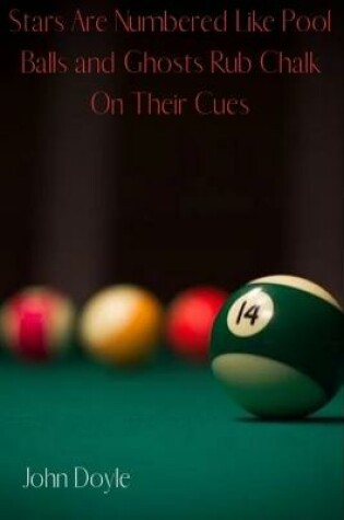 Cover of Stars Are Numbered Like Pool Balls And Ghosts Rub Chalk On Their Cues