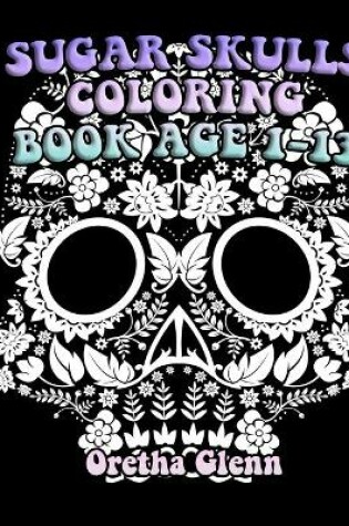 Cover of Sugar Skulls Coloring Book Age 1-13