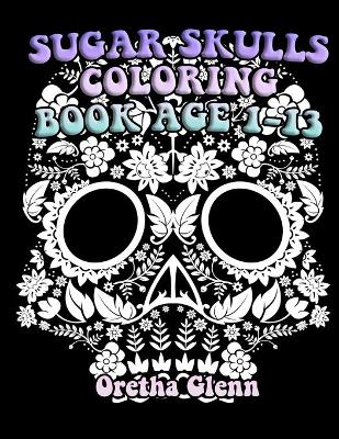Book cover for Sugar Skulls Coloring Book Age 1-13