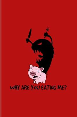Book cover for Why Are You Eating Me