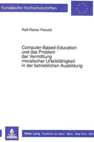 Cover of Computer-Based-Education Und Das Problem Der Vermittlung Moralischer Urteilsfaehigkeit in Der Betrieblichen Ausbildung