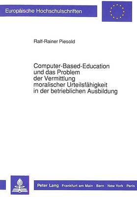 Cover of Computer-Based-Education Und Das Problem Der Vermittlung Moralischer Urteilsfaehigkeit in Der Betrieblichen Ausbildung