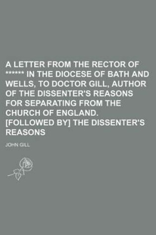 Cover of A Letter from the Rector of ****** in the Diocese of Bath and Wells, to Doctor Gill, Author of the Dissenter's Reasons for Separating from the Churc