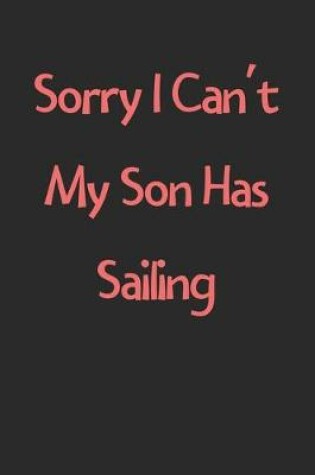 Cover of Sorry I Can't My Son Has Sailing