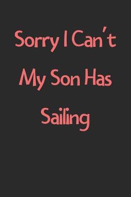 Book cover for Sorry I Can't My Son Has Sailing