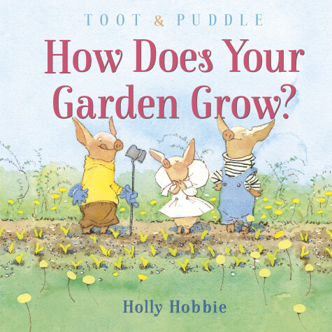 Book cover for Toot and Puddle: How Does Your Garden Grow?
