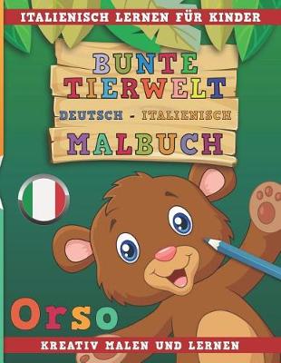 Book cover for Bunte Tierwelt Deutsch - Italienisch Malbuch. Italienisch Lernen Fur Kinder. Kreativ Malen Und Lernen.