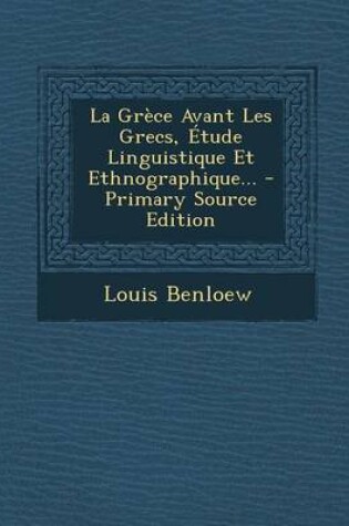 Cover of La Grece Avant Les Grecs, Etude Linguistique Et Ethnographique...