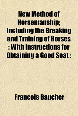 Book cover for New Method of Horsemanship; Including the Breaking and Training of Horses