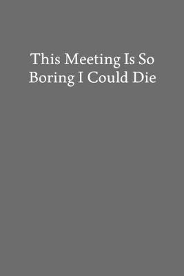 Book cover for This Meeting Is so Boring I Could Die