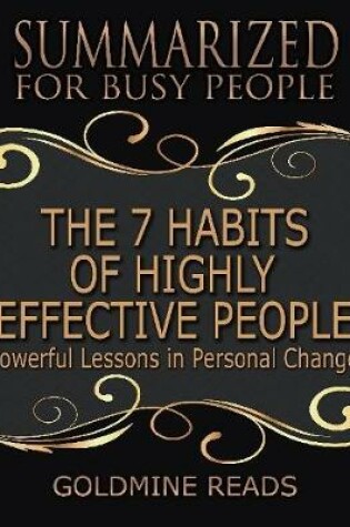 Cover of The 7 Habits of Highly Effective People - Summarized for Busy People: Powerful Lessons In Personal Change: Based on the Book by Stephen Covey