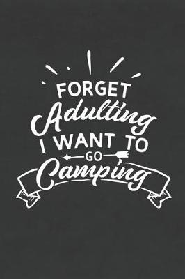 Book cover for Forget Adulting I Want to Go Camping