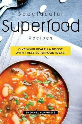 Cover of Spectacular Superfood Recipes