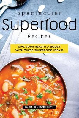Book cover for Spectacular Superfood Recipes
