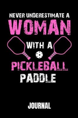 Book cover for Never Underestimate a Woman with a Pickleball Paddle