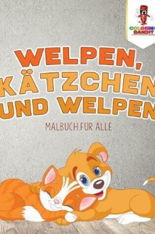 Cover of Welpen, Kätzchen und Welpen