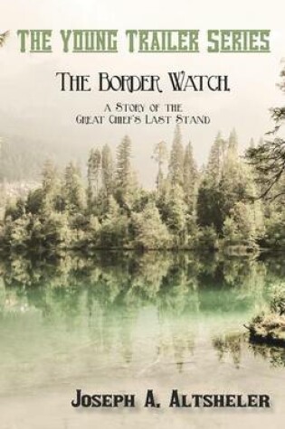 Cover of The Border Watch, a Story of the Great Chief's Last Stand