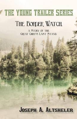 Cover of The Border Watch, a Story of the Great Chief's Last Stand