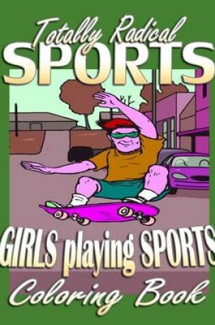 Cover of Totally Radical Sports & Girls Playing Sports (Coloring Book)
