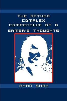 Book cover for The Rather Complex Compendium of a Gamer's Thoughts