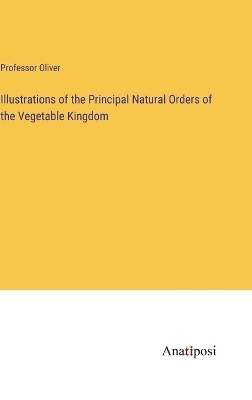 Book cover for Illustrations of the Principal Natural Orders of the Vegetable Kingdom