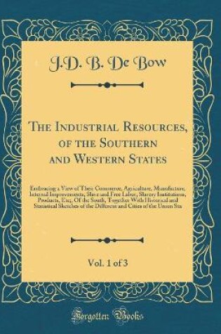 Cover of The Industrial Resources, of the Southern and Western States, Vol. 1 of 3