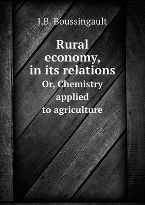 Book cover for Rural economy, in its relations Or, Chemistry applied to agriculture