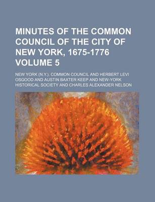 Book cover for Minutes of the Common Council of the City of New York, 1675-1776 Volume 5