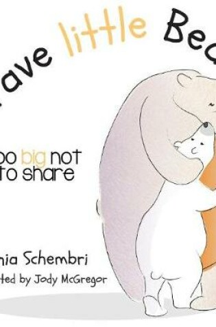 Cover of Brave little Bear; Too Big Not To Share