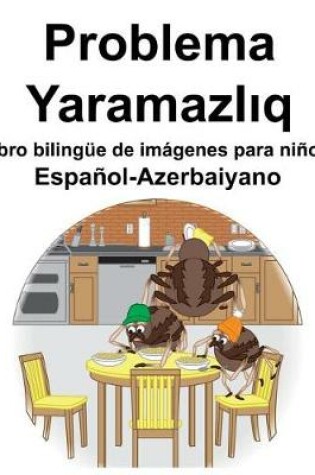 Cover of Español-Azerbaiyano Problema/Yaramazl&#305;q Libro bilingüe de imágenes para niños