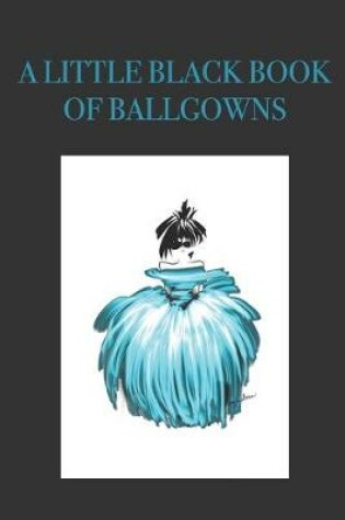 Cover of A Little Black Book of Ballgowns