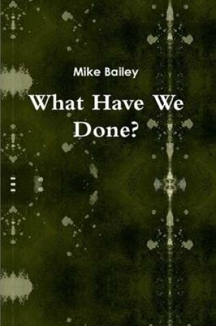 Cover of What Have We Done?