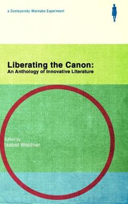Book cover for Liberating the Canon: An Anthology of Innovative Literature