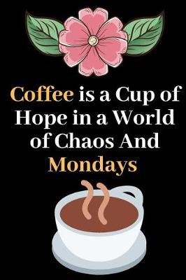 Book cover for Coffee is a Hope in a World of Chaos and Mondays