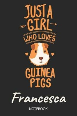 Cover of Just A Girl Who Loves Guinea Pigs - Francesca - Notebook