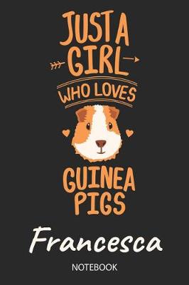 Book cover for Just A Girl Who Loves Guinea Pigs - Francesca - Notebook