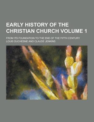 Book cover for Early History of the Christian Church; From Its Foundation to the End of the Fifth Century Volume 1