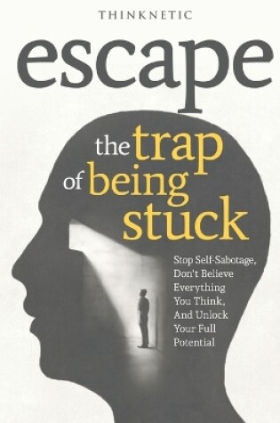 Cover of Escape The Trap Of Being Stuck