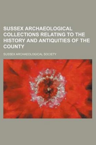 Cover of Sussex Archaeological Collections Relating to the History and Antiquities of the County (Volume 28)