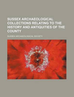 Book cover for Sussex Archaeological Collections Relating to the History and Antiquities of the County (Volume 28)