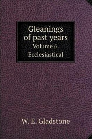 Cover of Gleanings of past years Volume 6. Ecclesiastical